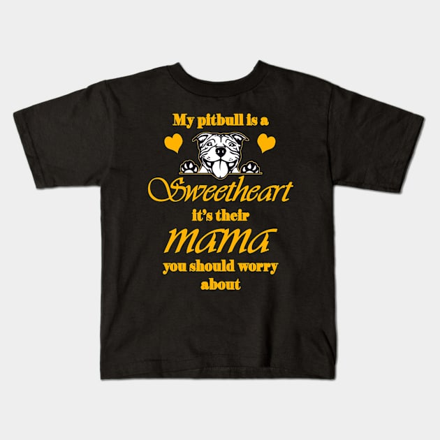 My pitbull is a sweetheart, it's their mama you should worry about Kids T-Shirt by rodmendonca